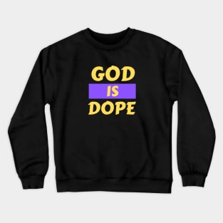 God Is Dope | Christian Saying Crewneck Sweatshirt